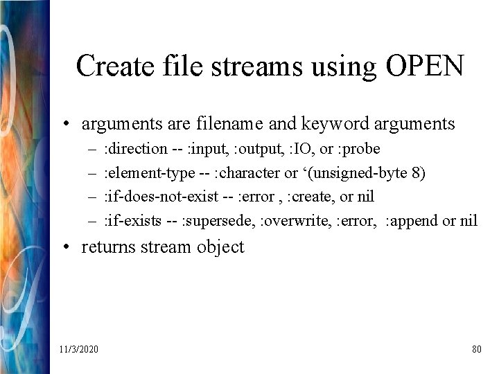 Create file streams using OPEN • arguments are filename and keyword arguments – –