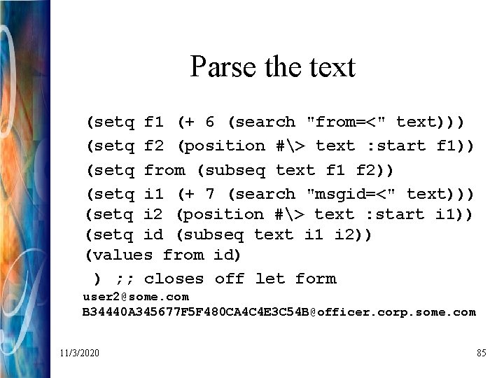 Parse the text (setq f 1 (+ 6 (search "from=<" text))) (setq f 2