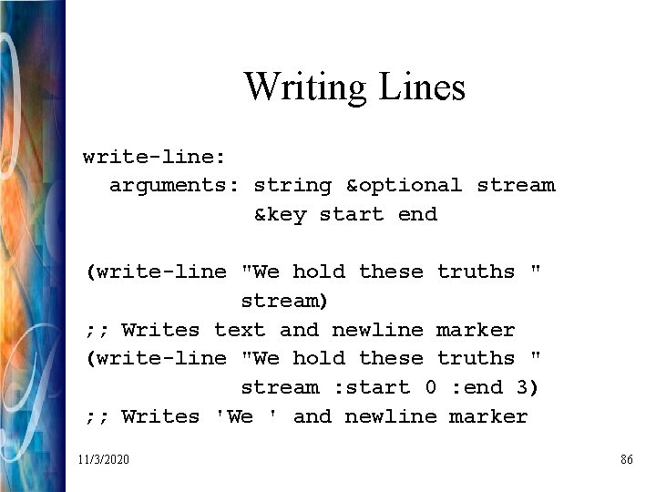 Writing Lines write-line: arguments: string &optional stream &key start end (write-line "We hold these