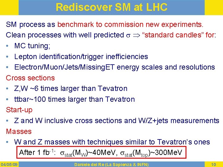 Rediscover SM at LHC SM process as benchmark to commission new experiments. Clean processes