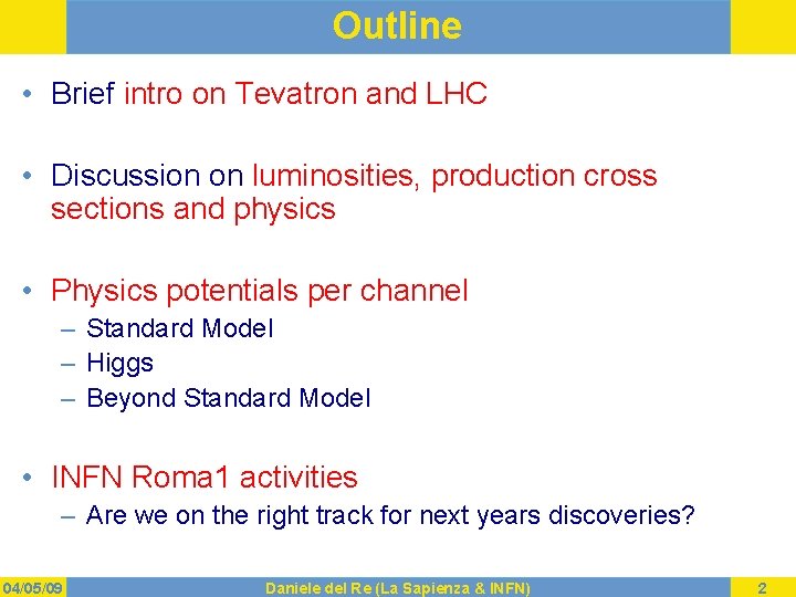 Outline • Brief intro on Tevatron and LHC • Discussion on luminosities, production cross