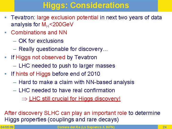 Higgs: Considerations • Tevatron: large exclusion potential in next two years of data analysis