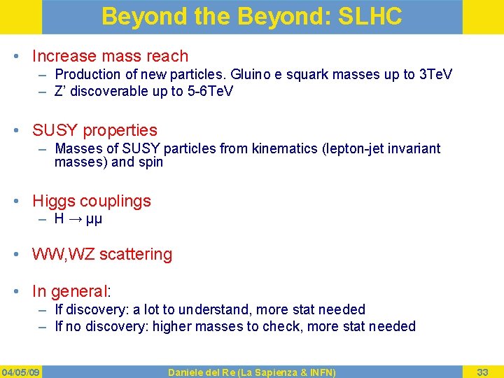 Beyond the Beyond: SLHC • Increase mass reach – Production of new particles. Gluino