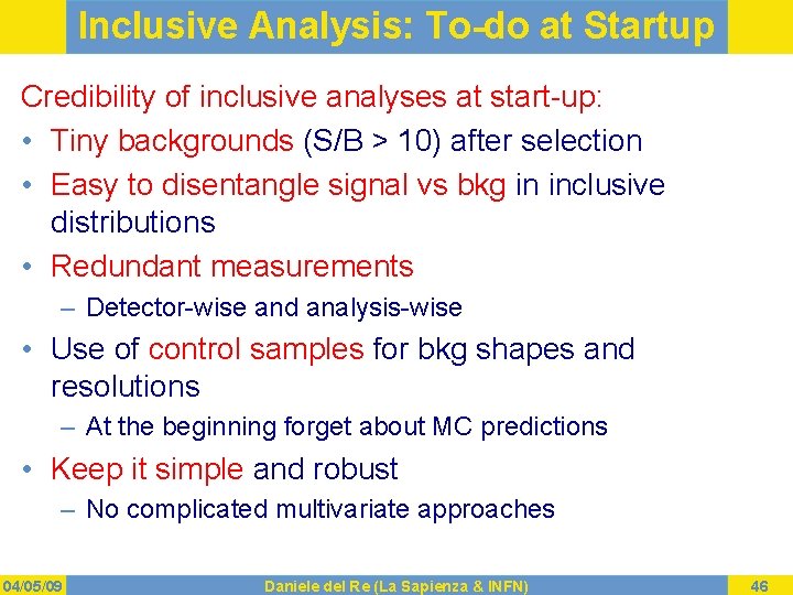 Inclusive Analysis: To-do at Startup Credibility of inclusive analyses at start-up: • Tiny backgrounds