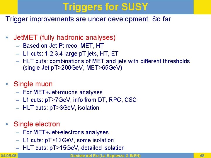 Triggers for SUSY Trigger improvements are under development. So far • Jet. MET (fully