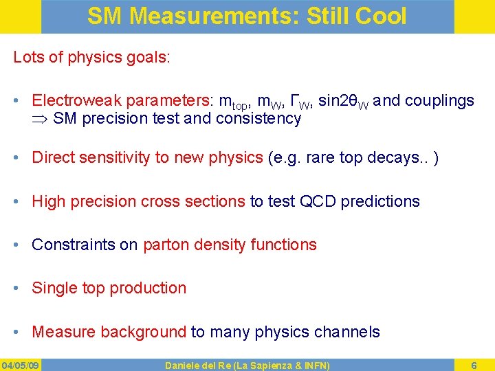 SM Measurements: Still Cool Lots of physics goals: • Electroweak parameters: mtop, m. W,