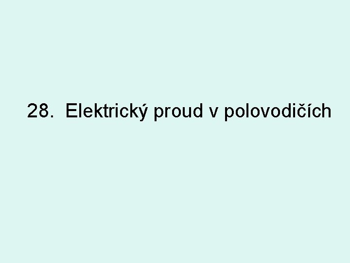 28. Elektrický proud v polovodičích 