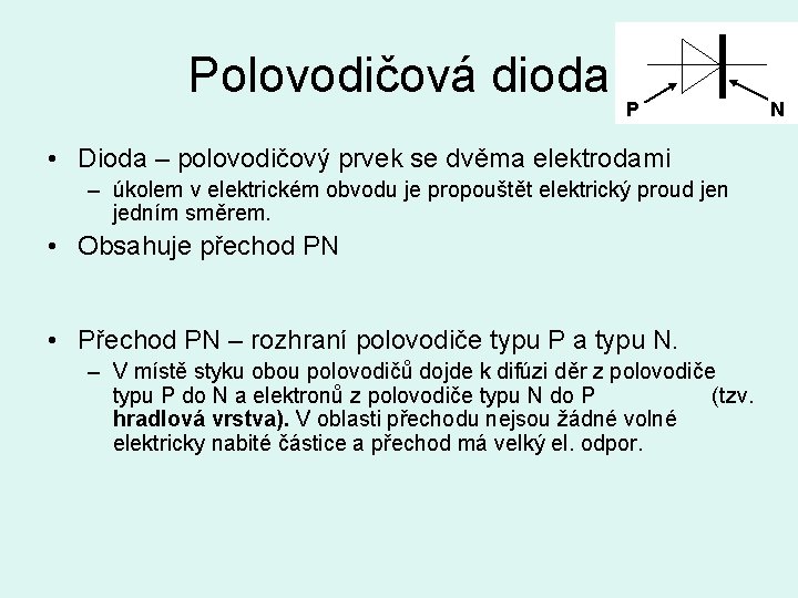 Polovodičová dioda P • Dioda – polovodičový prvek se dvěma elektrodami – úkolem v