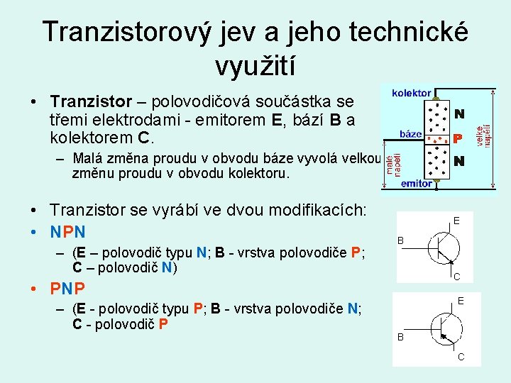 Tranzistorový jev a jeho technické využití • Tranzistor – polovodičová součástka se třemi elektrodami