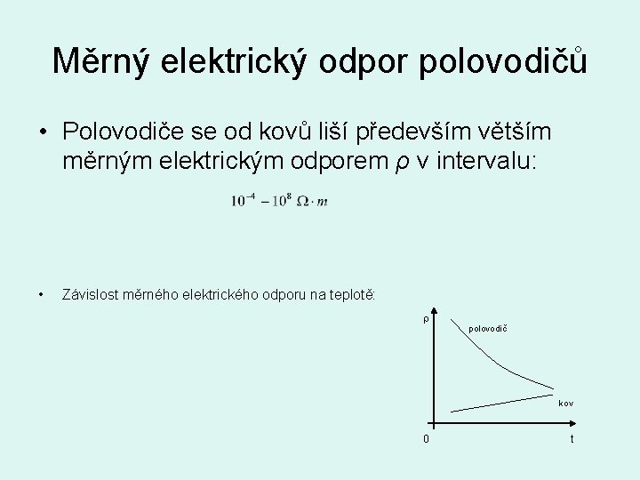 Měrný elektrický odpor polovodičů • Polovodiče se od kovů liší především větším měrným elektrickým