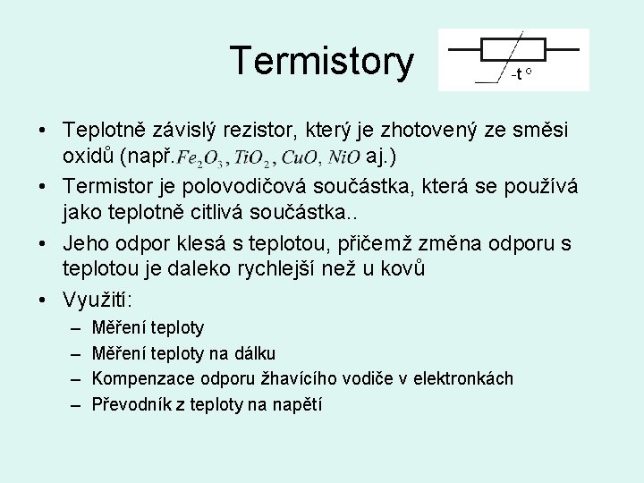 Termistory • Teplotně závislý rezistor, který je zhotovený ze směsi oxidů (např. aj. )