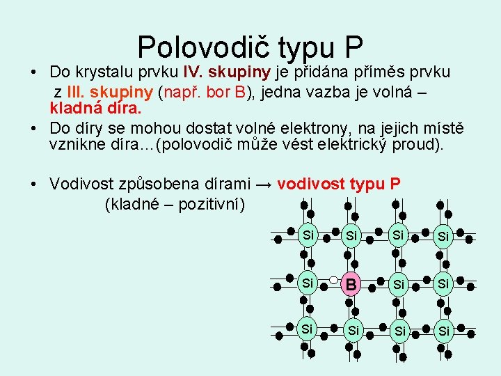 Polovodič typu P • Do krystalu prvku IV. skupiny je přidána příměs prvku z