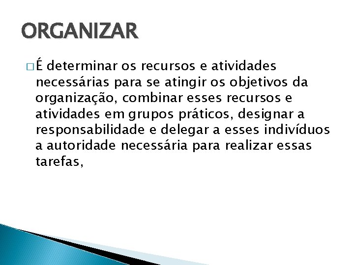 ORGANIZAR �É determinar os recursos e atividades necessárias para se atingir os objetivos da