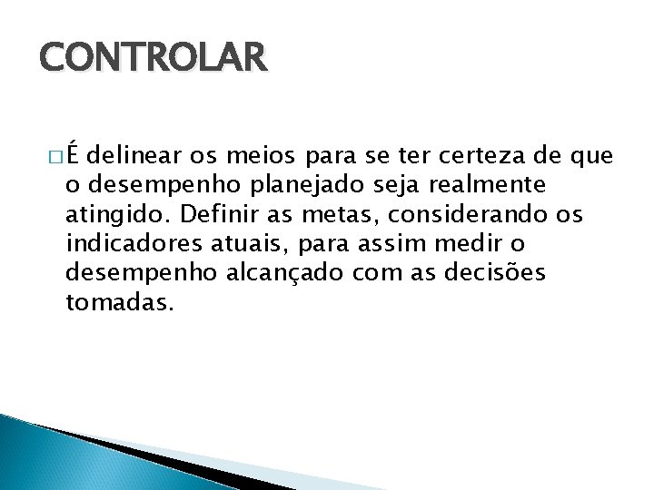 CONTROLAR �É delinear os meios para se ter certeza de que o desempenho planejado