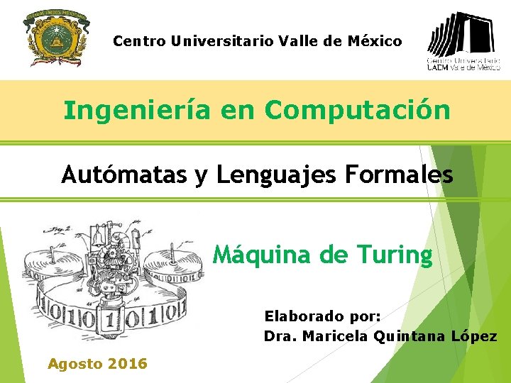 Centro Universitario Valle de México Ingeniería en Computación Autómatas y Lenguajes Formales Máquina de