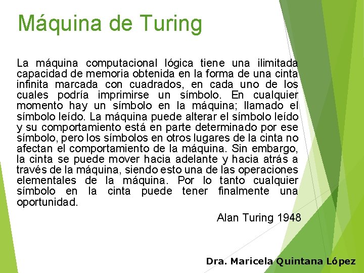 Máquina de Turing La máquina computacional lógica tiene una ilimitada capacidad de memoria obtenida