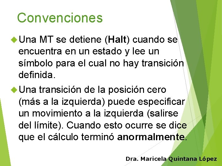 Convenciones Una MT se detiene (Halt) cuando se encuentra en un estado y lee