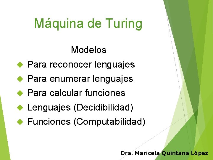 Máquina de Turing Modelos Para reconocer lenguajes Para enumerar lenguajes Para calcular funciones Lenguajes