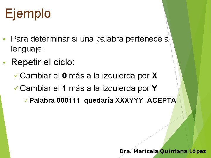 Ejemplo • Para determinar si una palabra pertenece al lenguaje: • Repetir el ciclo: