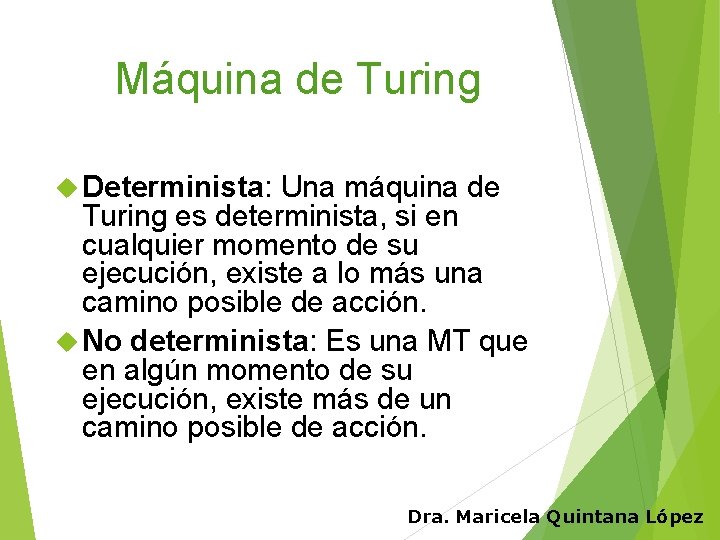 Máquina de Turing Determinista: Una máquina de Turing es determinista, si en cualquier momento