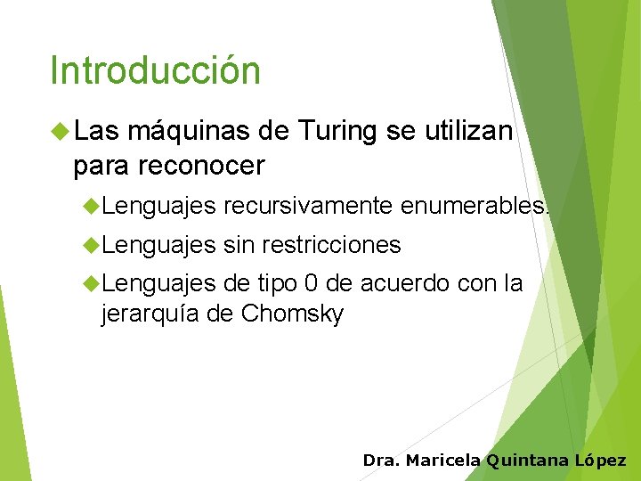 Introducción Las máquinas de Turing se utilizan para reconocer Lenguajes recursivamente enumerables. Lenguajes sin