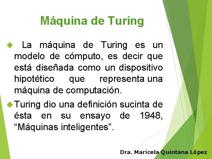 Máquina de Turing La máquina de Turing es un modelo de cómputo, es decir