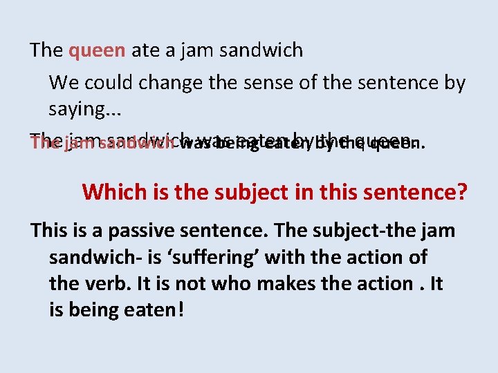 The queen ate a jam sandwich We could change the sense of the sentence