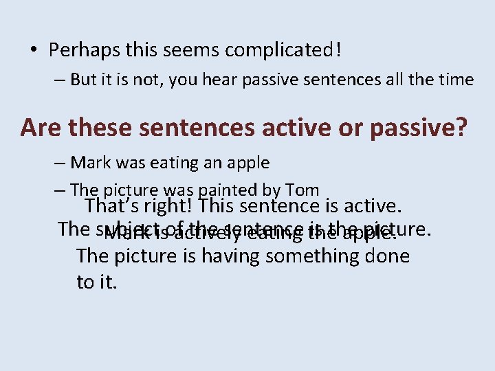  • Perhaps this seems complicated! – But it is not, you hear passive