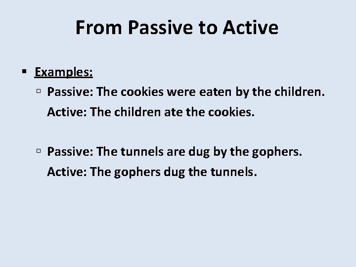 From Passive to Active Examples: Passive: The cookies were eaten by the children. Active: