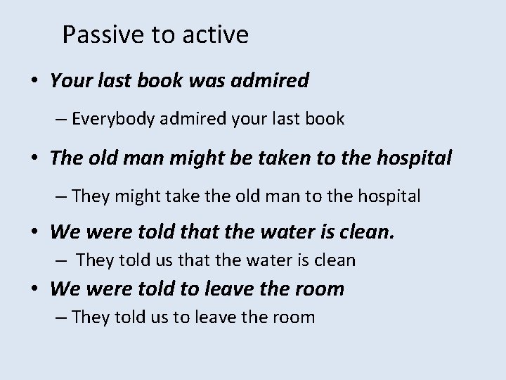 Passive to active • Your last book was admired – Everybody admired your last