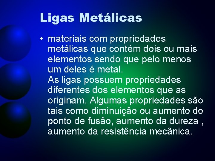 Ligas Metálicas • materiais com propriedades metálicas que contém dois ou mais elementos sendo