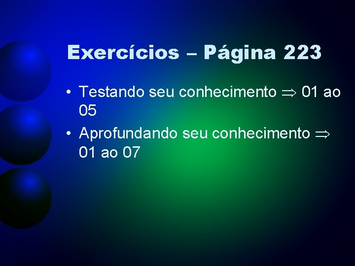 Exercícios – Página 223 • Testando seu conhecimento 01 ao 05 • Aprofundando seu