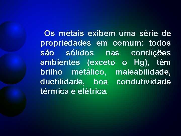 Os metais exibem uma série de propriedades em comum: todos são sólidos nas condições