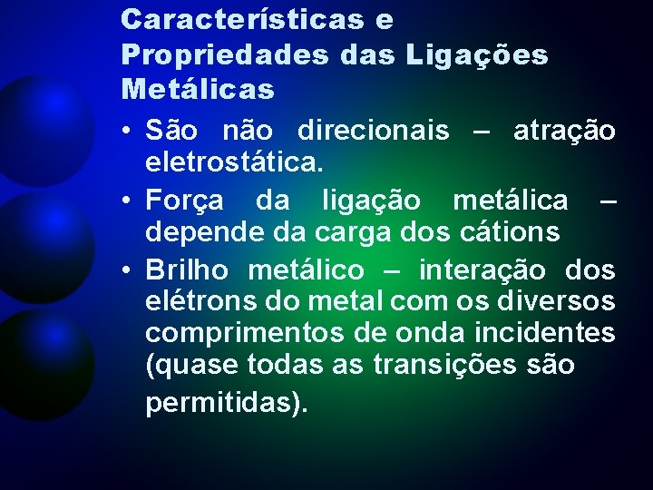 Características e Propriedades das Ligações Metálicas • São não direcionais – atração eletrostática. •