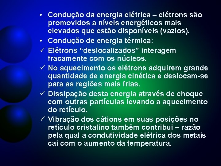  • Condução da energia elétrica – elétrons são promovidos a níveis energéticos mais