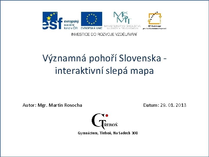 Významná pohoří Slovenska interaktivní slepá mapa Autor: Mgr. Martin Rosocha Gymnázium, Třeboň, Na Sadech