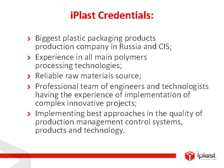 i. Plast Credentials: Biggest plastic packaging products production company in Russia and CIS; Experience