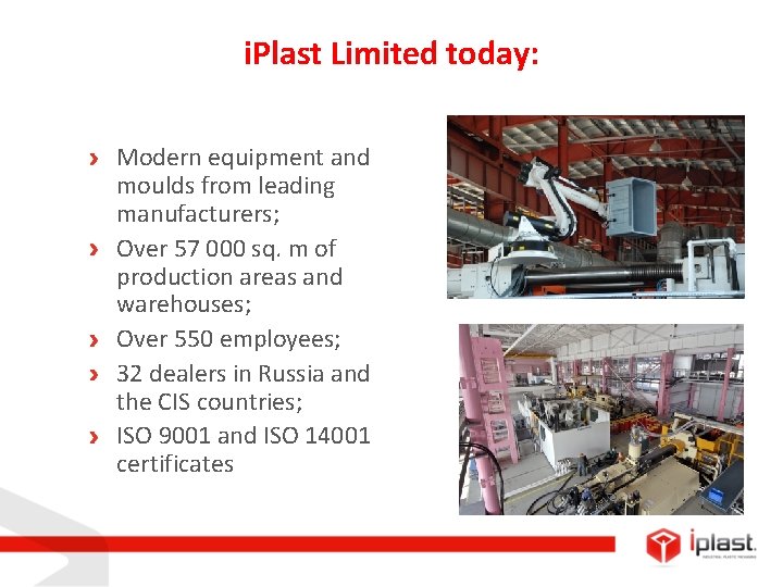 i. Plast Limited today: Modern equipment and moulds from leading manufacturers; Over 57 000