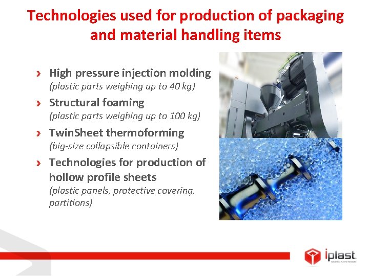 Technologies used for production of packaging and material handling items High pressure injection molding