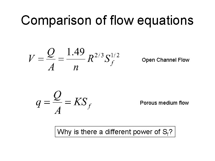 Comparison of flow equations Open Channel Flow Porous medium flow Why is there a