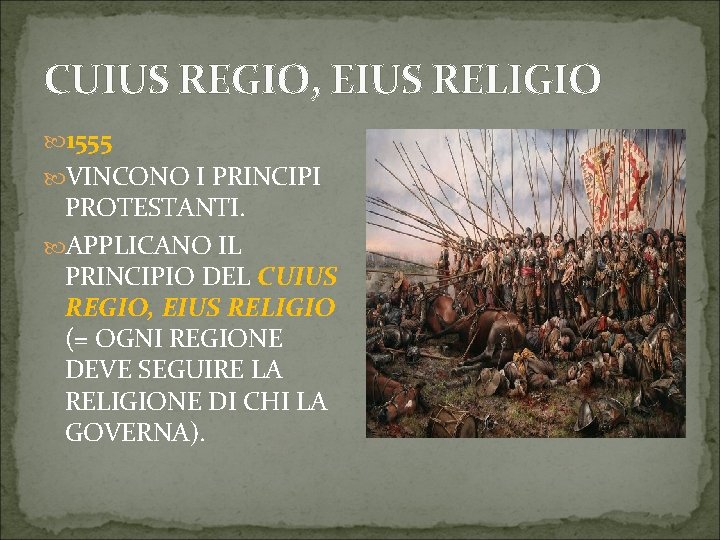 CUIUS REGIO, EIUS RELIGIO 1555 VINCONO I PRINCIPI PROTESTANTI. APPLICANO IL PRINCIPIO DEL CUIUS