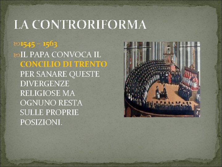 LA CONTRORIFORMA 1545 – 1563 IL PAPA CONVOCA IL CONCILIO DI TRENTO PER SANARE