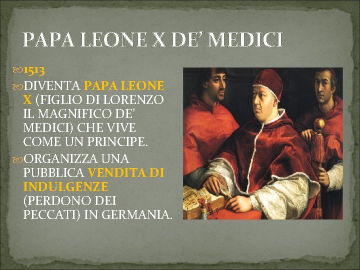 PAPA LEONE X DE’ MEDICI 1513 DIVENTA PAPA LEONE X (FIGLIO DI LORENZO IL
