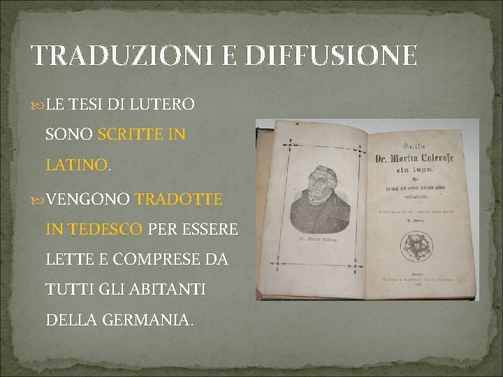 TRADUZIONI E DIFFUSIONE LE TESI DI LUTERO SONO SCRITTE IN LATINO. VENGONO TRADOTTE IN