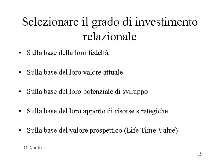 Selezionare il grado di investimento relazionale • Sulla base della loro fedeltà • Sulla