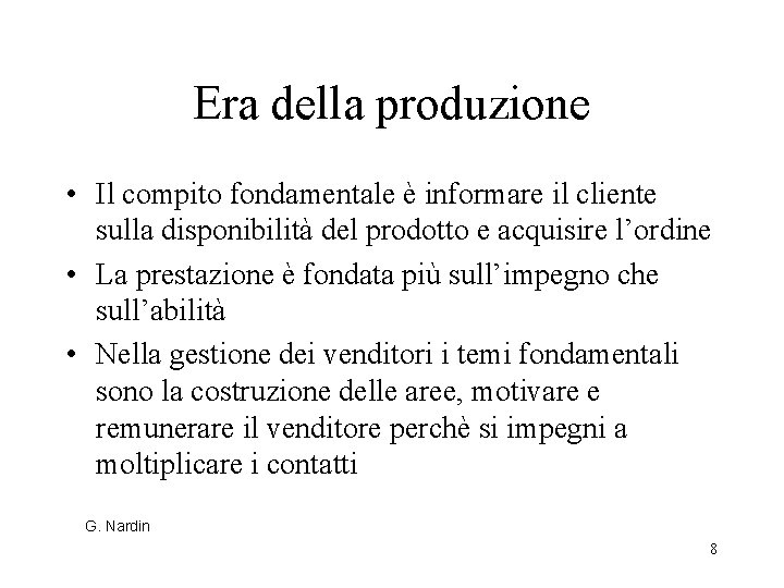 Era della produzione • Il compito fondamentale è informare il cliente sulla disponibilità del