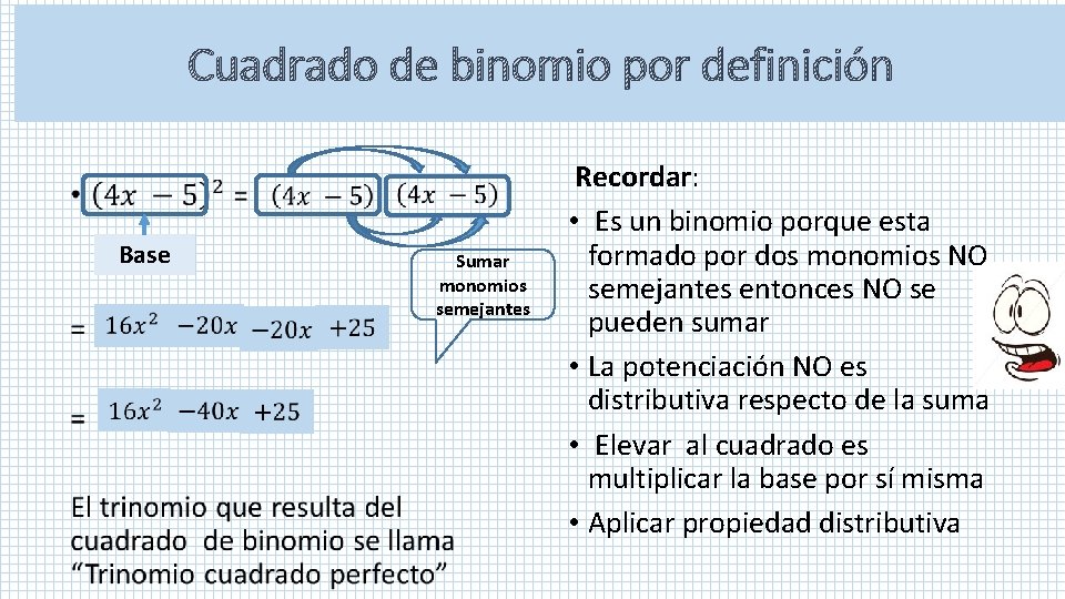 Cuadrado de binomio por definición • Base Sumar monomios semejantes Recordar: • Es un