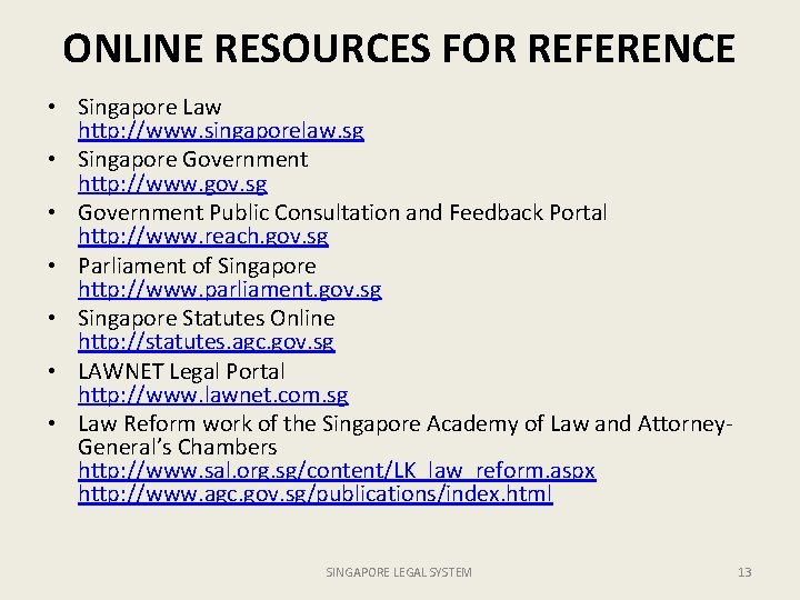 ONLINE RESOURCES FOR REFERENCE • Singapore Law http: //www. singaporelaw. sg • Singapore Government
