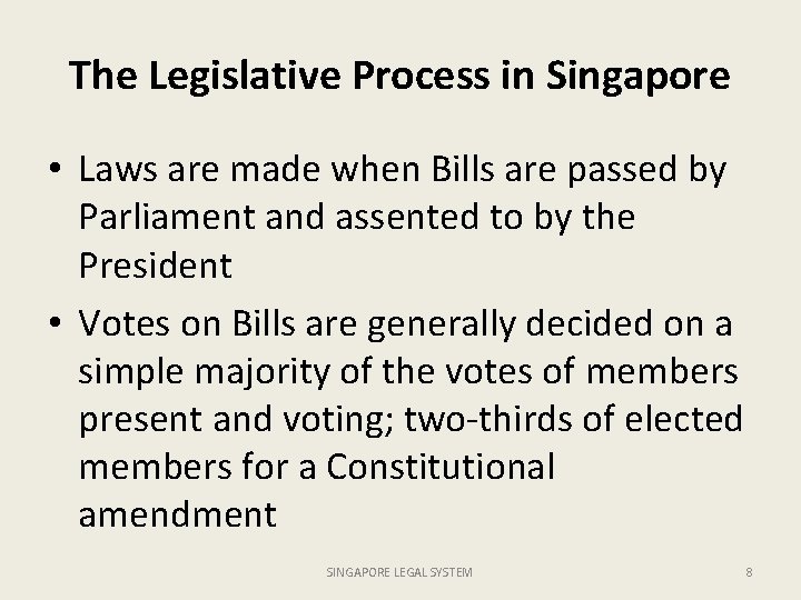 The Legislative Process in Singapore • Laws are made when Bills are passed by