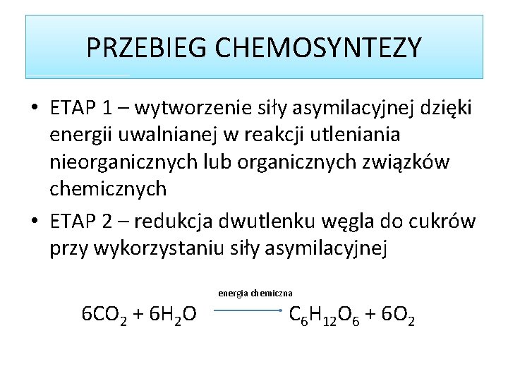 PRZEBIEG CHEMOSYNTEZY • ETAP 1 – wytworzenie siły asymilacyjnej dzięki energii uwalnianej w reakcji